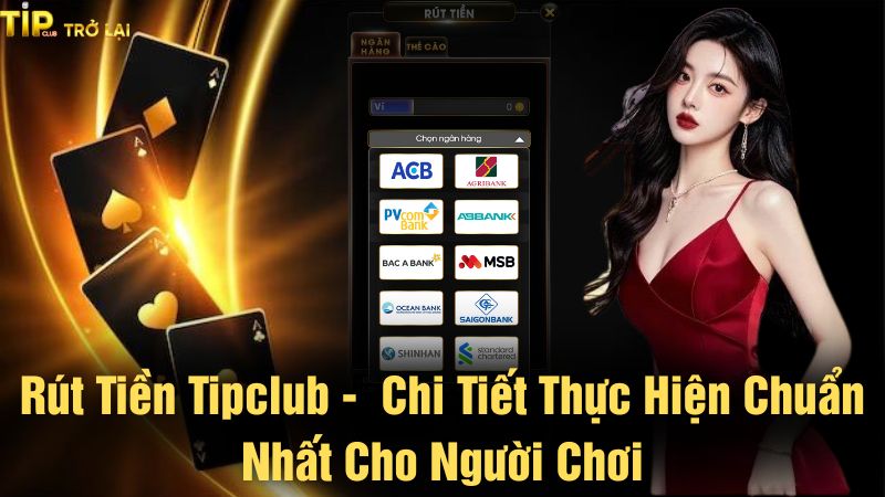 Rút tiền Tipclub - Chi tiết thực hiện chuẩn nhất cho người chơi