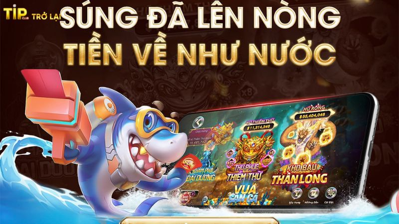 Tìm hiểu tổng quan về bắn cá Tipclub